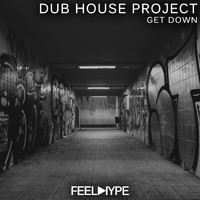 Dub House Project - Get Down