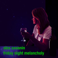 Alex Savanin - Friday Night Melancholy