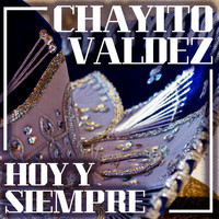 Chayito Valdez - Hoy y Siempre