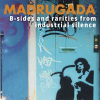 Madrugada - B-sides and rarities from Industrial Silence