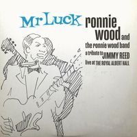 Ronnie Wood - Mr. Luck - A Tribute to Jimmy Reed: Live at the Royal Albert Hall