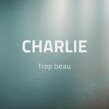 Charlie - Trop Beau (Acoustique)
