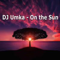 DJ Umka - On The Sun
