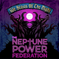 The Neptune Power Federation - We Beasts of the Night