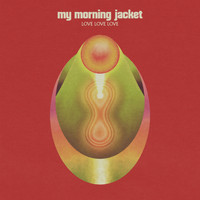 My Morning Jacket - Love Love Love (Explicit)