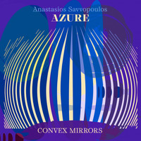 Anastasios Savvopoulos Azure - Convex Mirrors (feat. Peter Ehwald, Antonis Anissegos & Ludwig Wandinger)