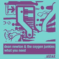 Dean Newton - What You Need (feat. The Oxygen Junkies)