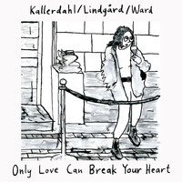 Fabian Kallerdahl, Albin Lindgård & Ossian Ward - Only Love Can Break Your Heart