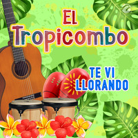 El Tropicombo - Te Vi Llorando