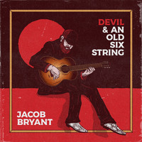 Jacob Bryant - Devil & an Old Six String
