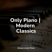 Piano Music, Relaxing Classical Piano Music, Piano Bar Music Specialists - Only Piano | Modern Classics