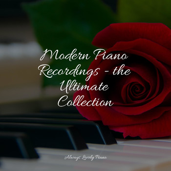 RPM (Relaxing Piano Music), Smart Baby Academy, Classical Piano Academy - Modern Piano Recordings - the Ultimate Collection