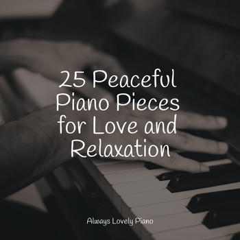 Piano Love Songs, Piano: Classical Relaxation, Piano Therapy Sessions - 25 Peaceful Piano Pieces for Love and Relaxation