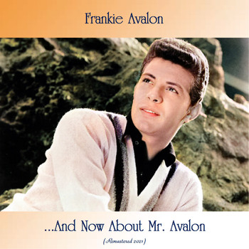 Frankie Avalon - ...And Now About Mr. Avalon (Remastered 2021)