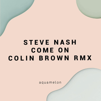 Steve Nash - Come On (Colin Brown Remix)