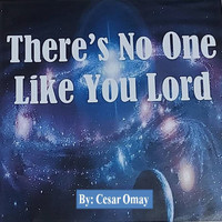 Cesar Omay - There's No One Like You Lord