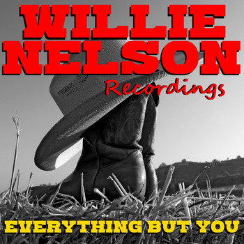 Willie Nelson - Everything But You Willie Nelson Recordings