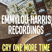 Emmylou Harris - Cry One More Time Emmylou Harris Recordings