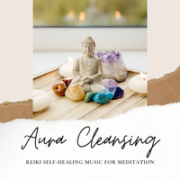 Reiki Healing Music Ensemble - Aura Cleansing - Reiki Self-Healing Music for Meditation