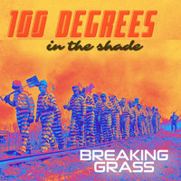 Breaking Grass - 100 Degrees in the Shade