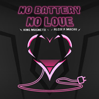 King Magneto & Aleix P Macau - No Battery No Love (Explicit)
