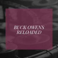 Buck Owens - Buck Owens Reloaded