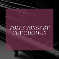 Guy Carawan - Folks Songs by Guy Carawan