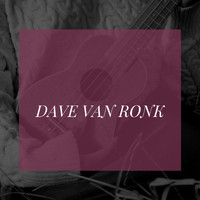 Dave Van Ronk - Dave Van Ronk