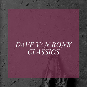 Dave Van Ronk - Dave Van Ronk Classics