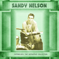 Sandy Nelson - Anthology: The Definitive Collection (Remastered)
