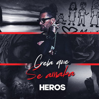Heros - Creía Que Se Amaba