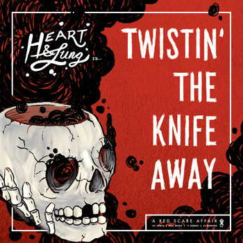 Heart & Lung - Twistin' The Knife Away (Explicit)