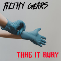 Filthy Gears - Take It Away