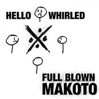 Hello Whirled - Full Blown Makoto