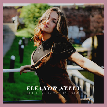 Eleanor Nelly - The Best Is Yet to Come