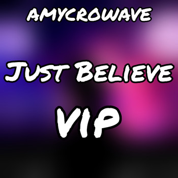 AMycroWave - Just Believe Vip