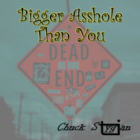 Chuck Stygian - Bigger Asshole Than You