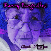 Chuck Stygian - Fancy Bingo Slut
