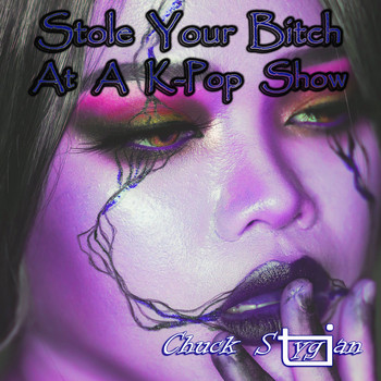 Chuck Stygian - Stole Your Bitch At A K-Pop Show