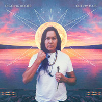Digging Roots - Cut My Hair