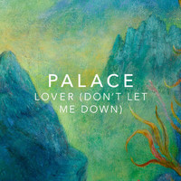 Palace - Lover (Don’t Let Me Down)