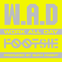 Footsie - W.A.D (Work All Day)