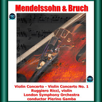 Ruggiero Ricci, Pierino Gamba, London Symphony Orchestra - Mendelssohn & Bruch: Violin Concerto - Violin Concerto No. 1