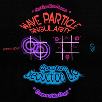 Wave Particle Singularity - Quantum Seduction EP