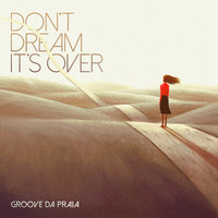 Groove Da Praia - Don't Dream It’s Over