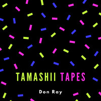 Don Ray - Tamashii Tapes