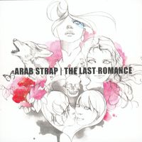 Arab Strap - The Last Romance (Explicit)