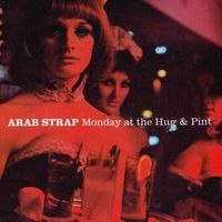 Arab Strap - Monday at the Hug & Pint (Explicit)