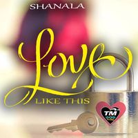 Shanala - Love Like This