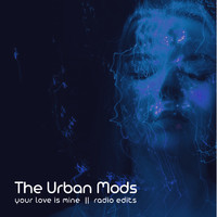 The Urban Mods - Your Love Is Mine (Radio Edit)